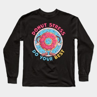 Donut Stress Just Do Your Best Funny Long Sleeve T-Shirt